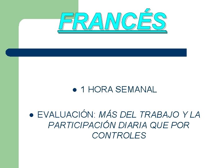 FRANCÉS l l 1 HORA SEMANAL EVALUACIÓN: MÁS DEL TRABAJO Y LA PARTICIPACIÓN DIARIA