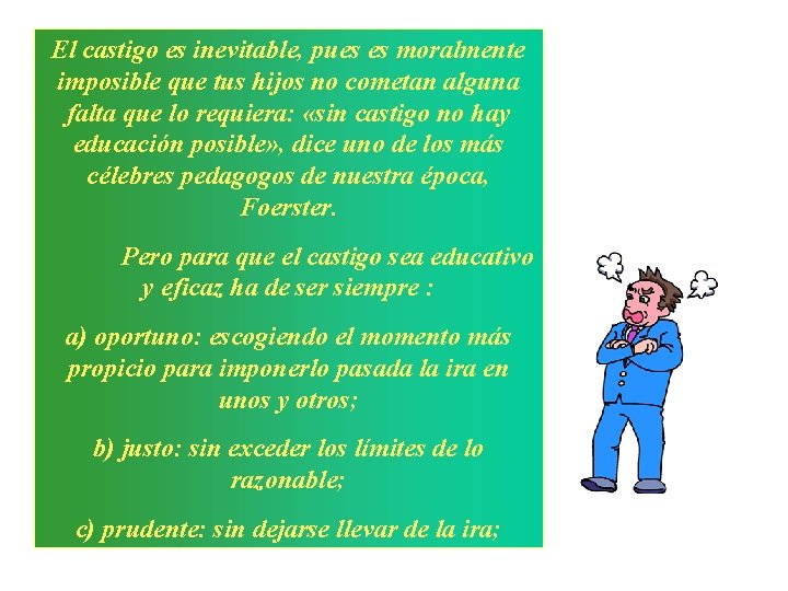 El castigo es inevitable, pues es moralmente imposible que tus hijos no cometan alguna