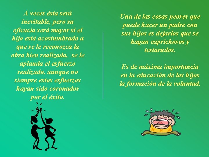 A veces ésta será inevitable, pero su eficacia será mayor si el hijo está