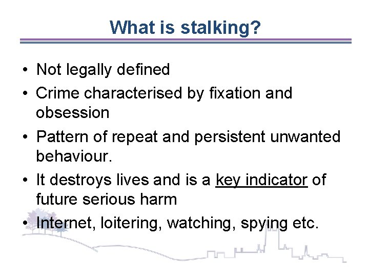 What is stalking? • Not legally defined • Crime characterised by fixation and obsession