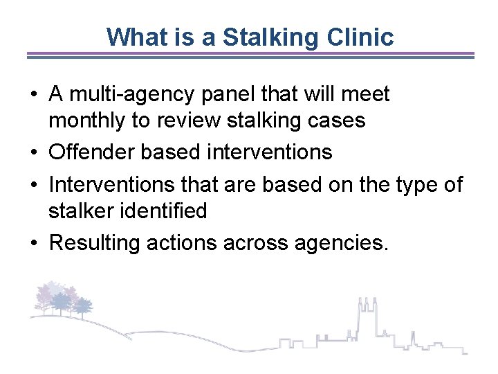 What is a Stalking Clinic • A multi-agency panel that will meet monthly to