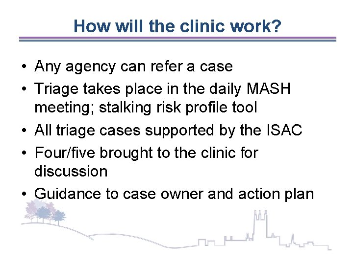 How will the clinic work? • Any agency can refer a case • Triage