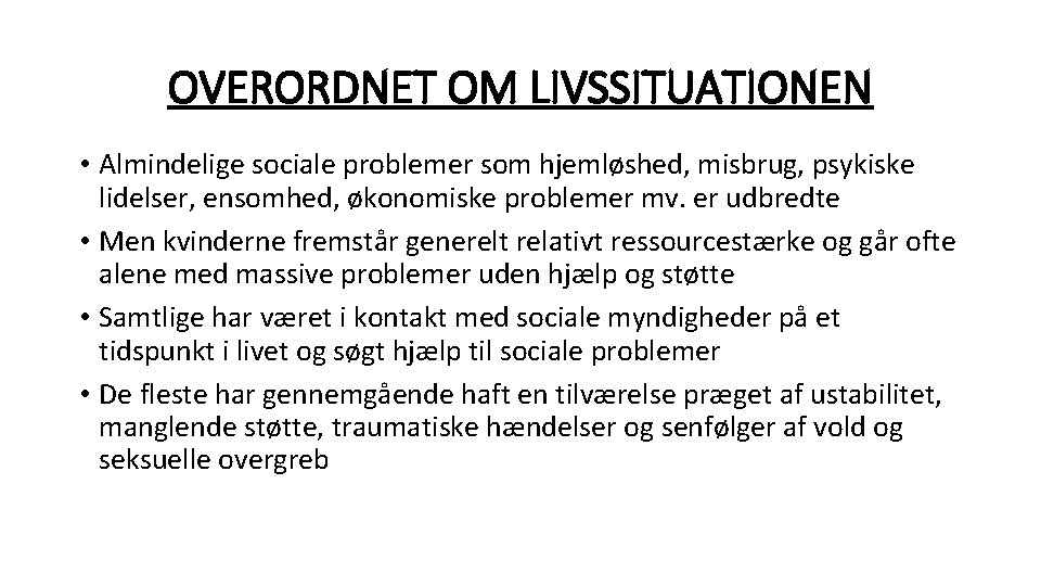 OVERORDNET OM LIVSSITUATIONEN • Almindelige sociale problemer som hjemløshed, misbrug, psykiske lidelser, ensomhed, økonomiske