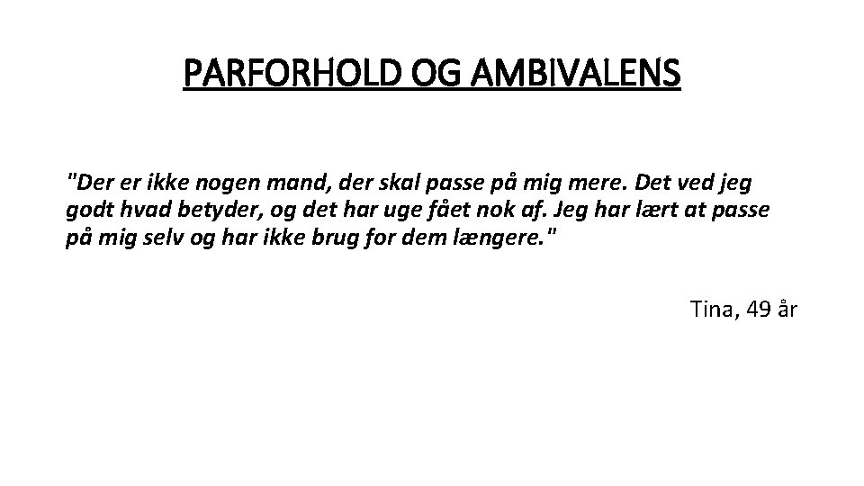 PARFORHOLD OG AMBIVALENS "Der er ikke nogen mand, der skal passe på mig mere.