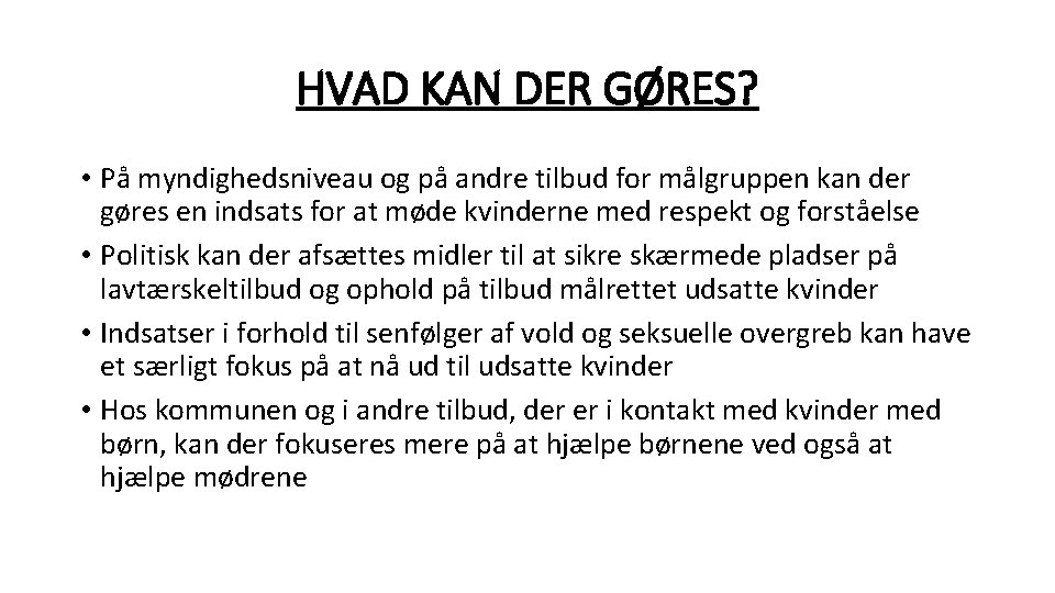 HVAD KAN DER GØRES? • På myndighedsniveau og på andre tilbud for målgruppen kan