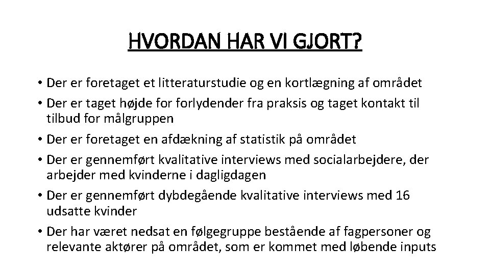 HVORDAN HAR VI GJORT? • Der er foretaget et litteraturstudie og en kortlægning af