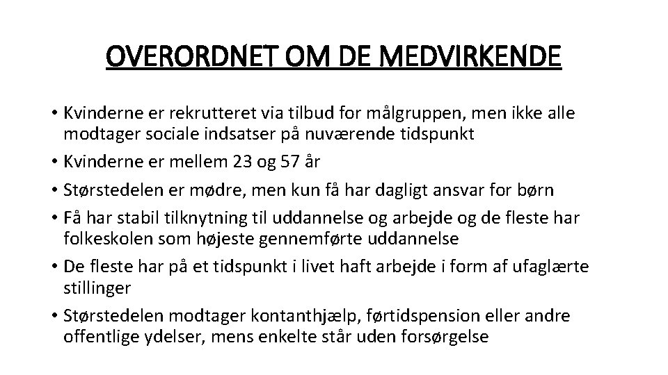 OVERORDNET OM DE MEDVIRKENDE • Kvinderne er rekrutteret via tilbud for målgruppen, men ikke