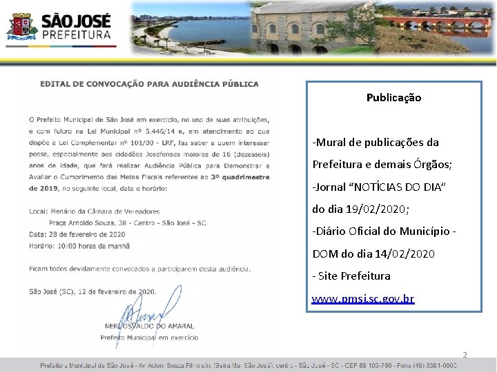 Publicação -Mural de publicações da Prefeitura e demais Órgãos; -Jornal “NOTÍCIAS DO DIA” do