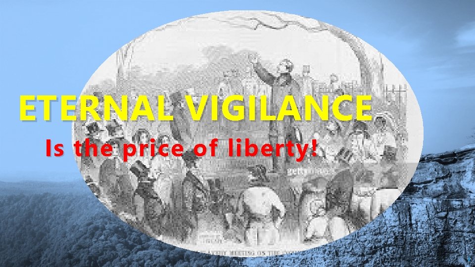 ETERNAL VIGILANCE Is the price of liberty! 2 