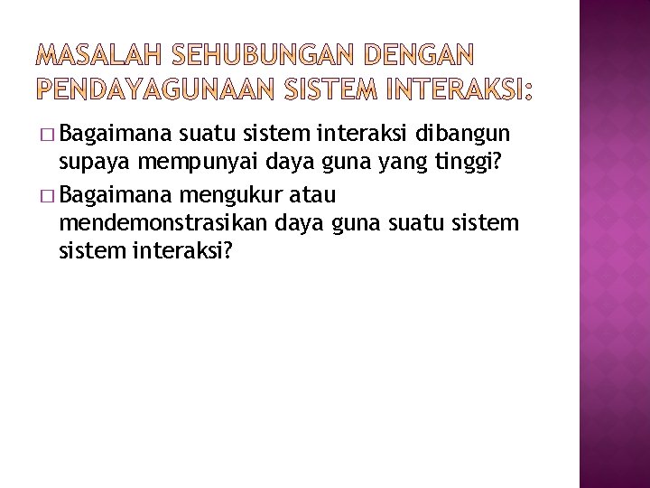 � Bagaimana suatu sistem interaksi dibangun supaya mempunyai daya guna yang tinggi? � Bagaimana