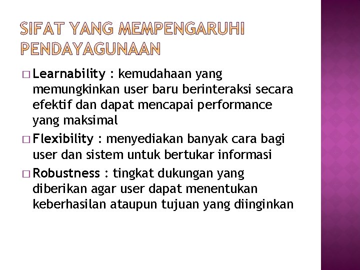 � Learnability : kemudahaan yang memungkinkan user baru berinteraksi secara efektif dan dapat mencapai