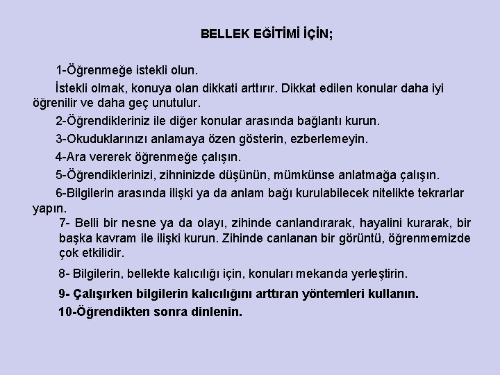 BELLEK EĞİTİMİ İÇİN; 1 -Öğrenmeğe istekli olun. İstekli olmak, konuya olan dikkati arttırır. Dikkat