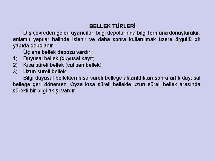 BELLEK TÜRLERİ Dış çevreden gelen uyarıcılar, bilgi depolarında bilgi formuna dönüştürülür, anlamlı yapılar halinde