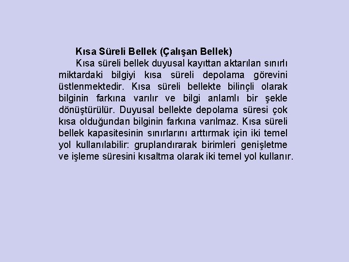 Kısa Süreli Bellek (Çalışan Bellek) Kısa süreli bellek duyusal kayıttan aktarılan sınırlı miktardaki bilgiyi