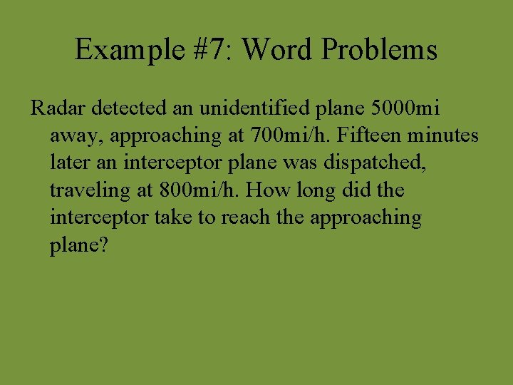 Example #7: Word Problems Radar detected an unidentified plane 5000 mi away, approaching at