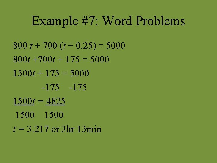 Example #7: Word Problems 800 t + 700 (t + 0. 25) = 5000