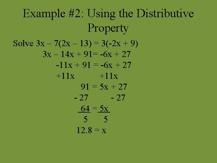 Example #2: Using the Distributive Property Solve 3 x – 7(2 x – 13)