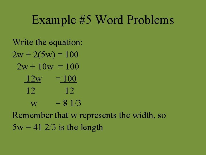 Example #5 Word Problems Write the equation: 2 w + 2(5 w) = 100