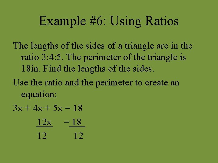 Example #6: Using Ratios The lengths of the sides of a triangle are in