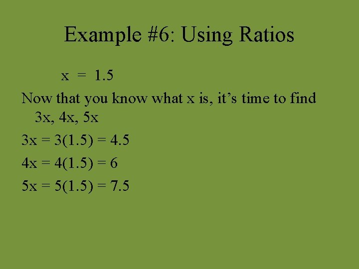 Example #6: Using Ratios x = 1. 5 Now that you know what x
