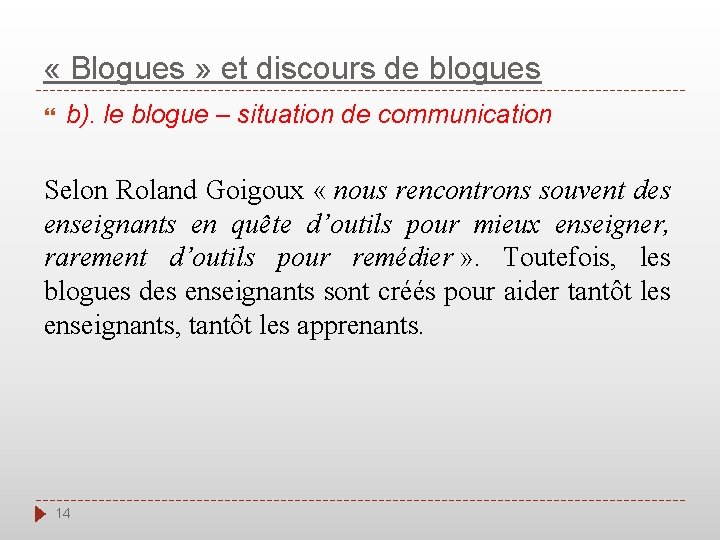  « Blogues » et discours de blogues b). le blogue – situation de