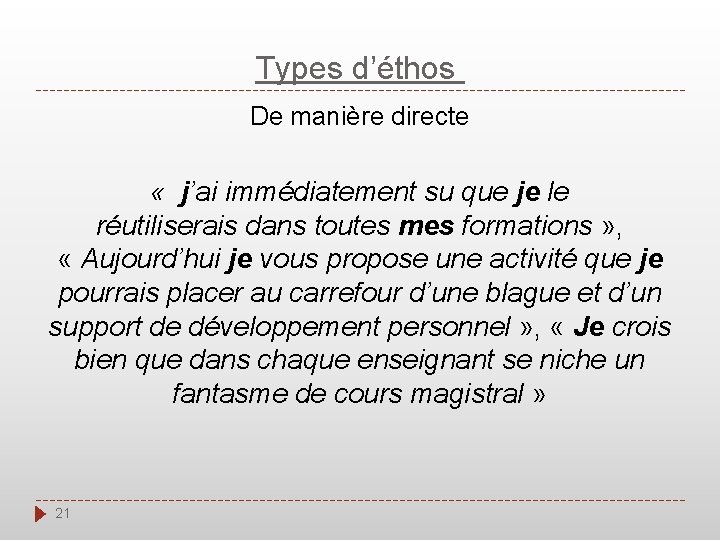 Types d’éthos De manière directe « j’ai immédiatement su que je le réutiliserais dans