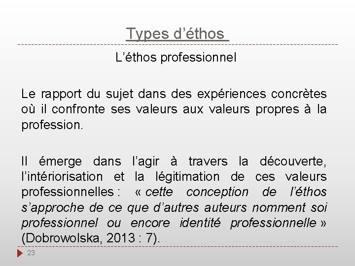 Types d’éthos L’éthos professionnel Le rapport du sujet dans des expériences concrètes où il