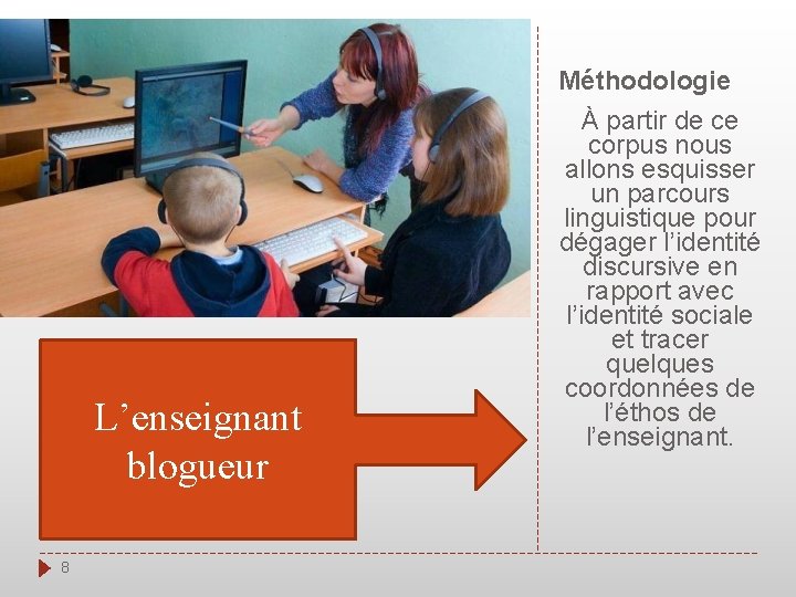 Méthodologie L’enseignant blogueur 8 À partir de ce corpus nous allons esquisser un parcours