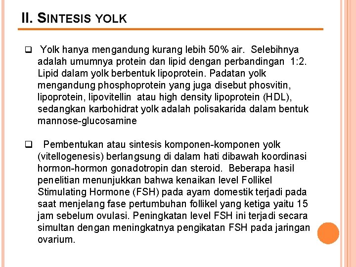 II. SINTESIS YOLK q Yolk hanya mengandung kurang lebih 50% air. Selebihnya adalah umumnya