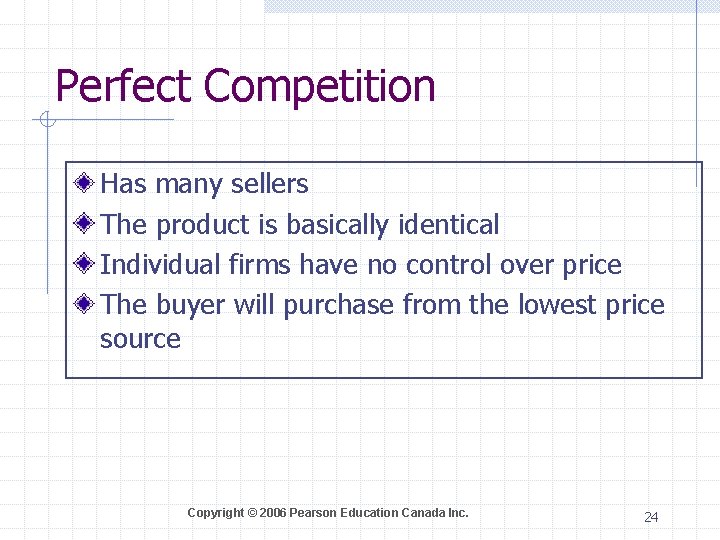 Perfect Competition Has many sellers The product is basically identical Individual firms have no