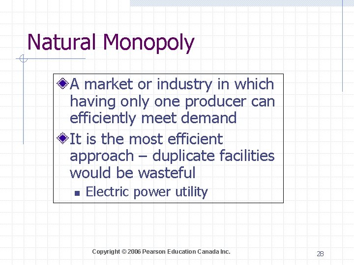 Natural Monopoly A market or industry in which having only one producer can efficiently