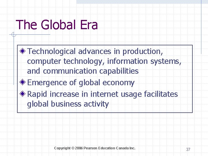 The Global Era Technological advances in production, computer technology, information systems, and communication capabilities