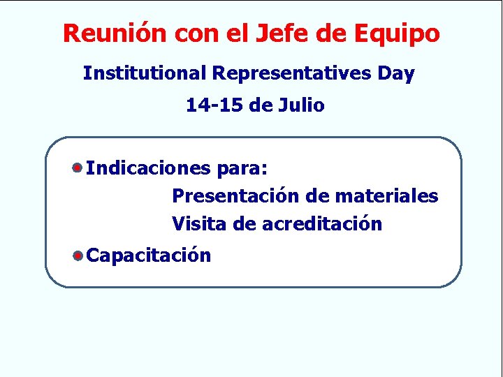 Reunión con el Jefe de Equipo Institutional Representatives Day 14 -15 de Julio Indicaciones