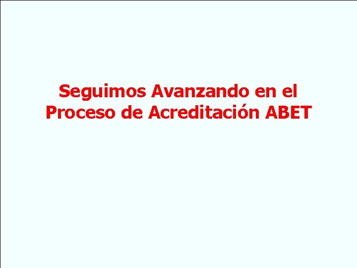 Seguimos Avanzando en el Proceso de Acreditación ABET 