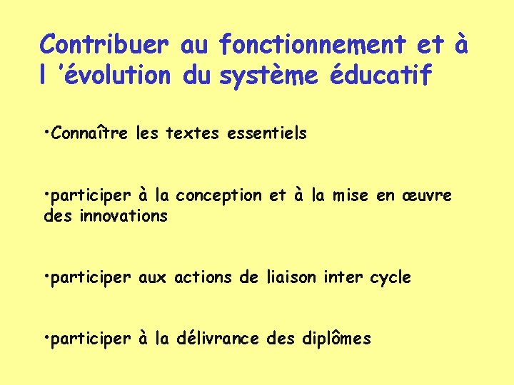 Contribuer au fonctionnement et à l ’évolution du système éducatif • Connaître les textes