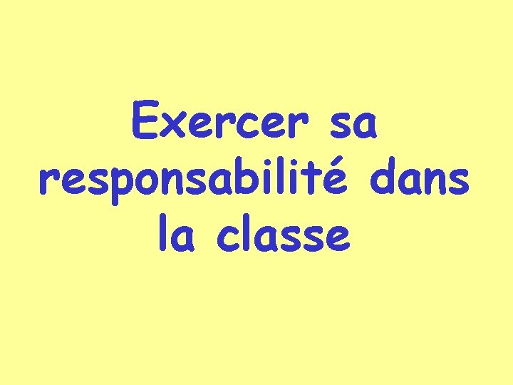 Exercer sa responsabilité dans la classe 