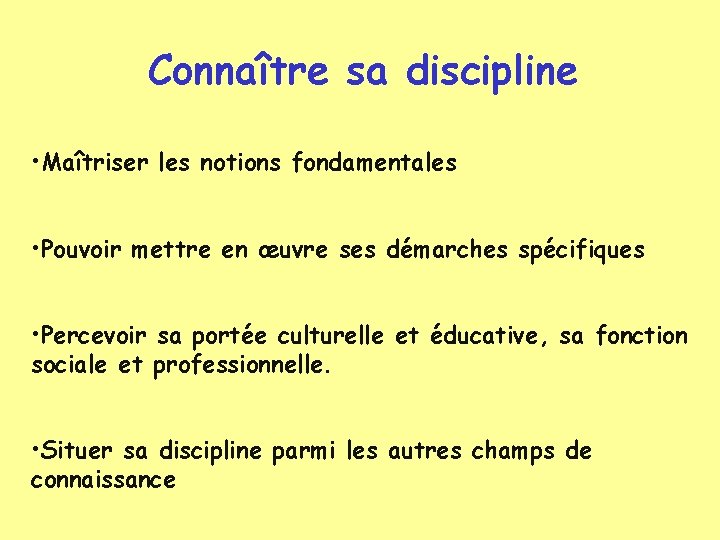 Connaître sa discipline • Maîtriser les notions fondamentales • Pouvoir mettre en œuvre ses