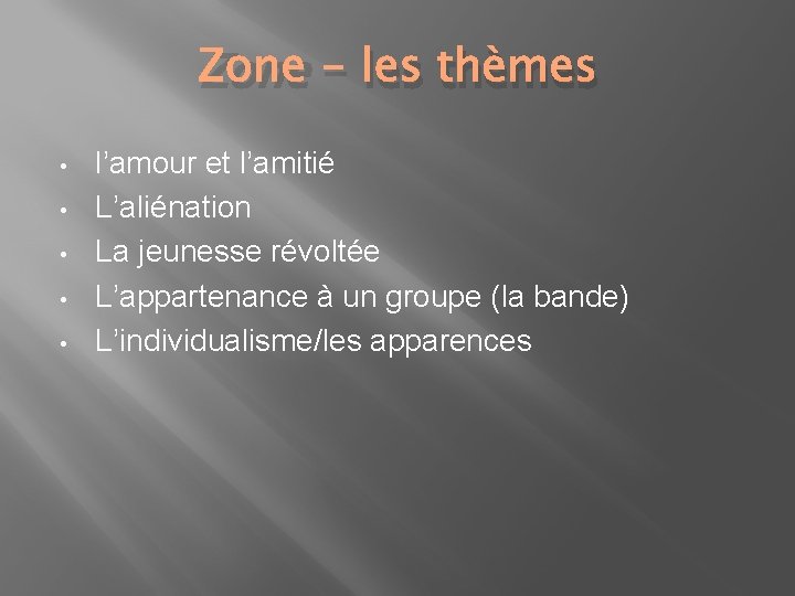 Zone - les thèmes • • • l’amour et l’amitié L’aliénation La jeunesse révoltée