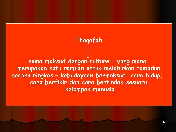 Thaqafah sama maksud dengan culture – yang mana merupakan satu ramuan untuk melahirkan tamadun