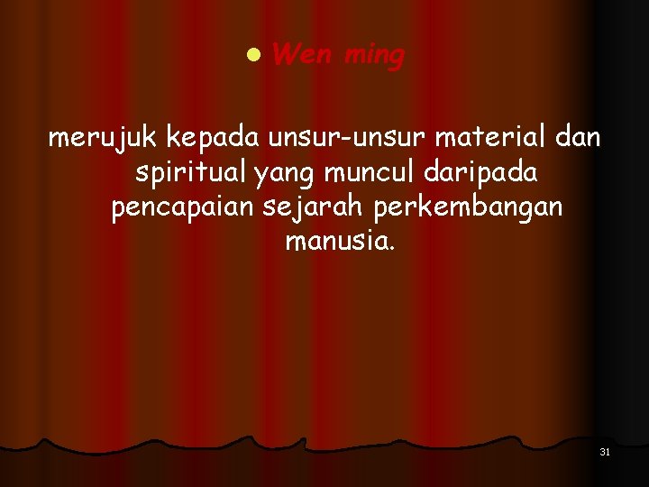 l Wen ming merujuk kepada unsur-unsur material dan spiritual yang muncul daripada pencapaian sejarah