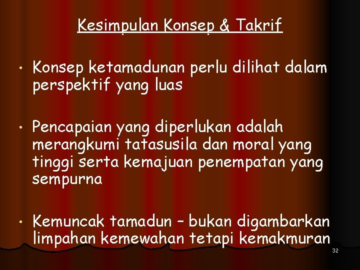 Kesimpulan Konsep & Takrif • Konsep ketamadunan perlu dilihat dalam perspektif yang luas •