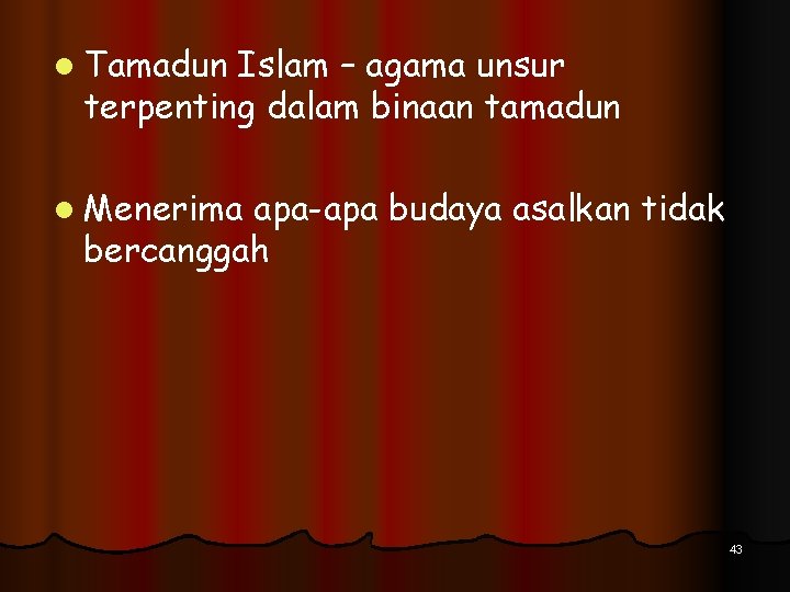 l Tamadun Islam – agama unsur terpenting dalam binaan tamadun l Menerima apa-apa budaya