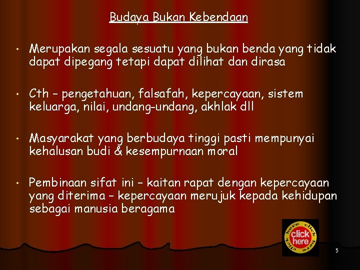 Budaya Bukan Kebendaan • Merupakan segala sesuatu yang bukan benda yang tidak dapat dipegang