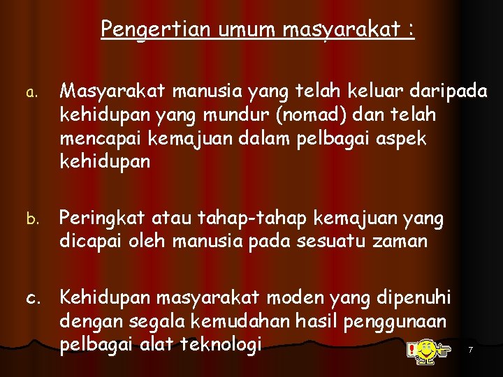 Pengertian umum masyarakat : a. Masyarakat manusia yang telah keluar daripada kehidupan yang mundur