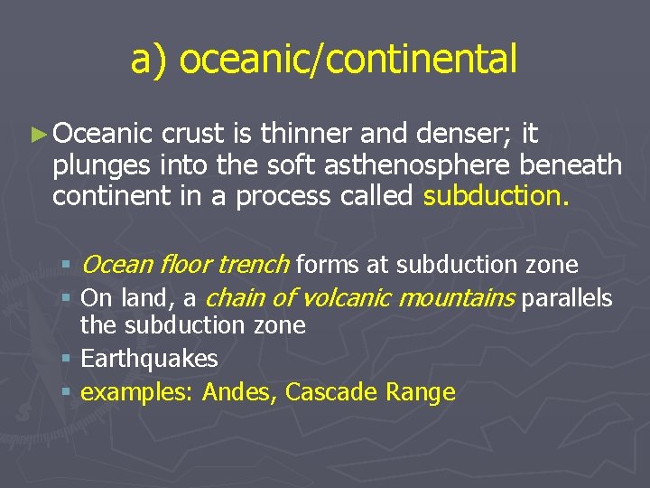 a) oceanic/continental ► Oceanic crust is thinner and denser; it plunges into the soft