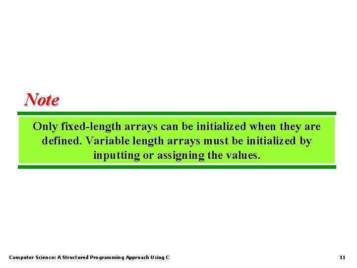 Note Only fixed-length arrays can be initialized when they are defined. Variable length arrays Note Only fixed-length arrays can be initialized when they are defined. Variable length arrays