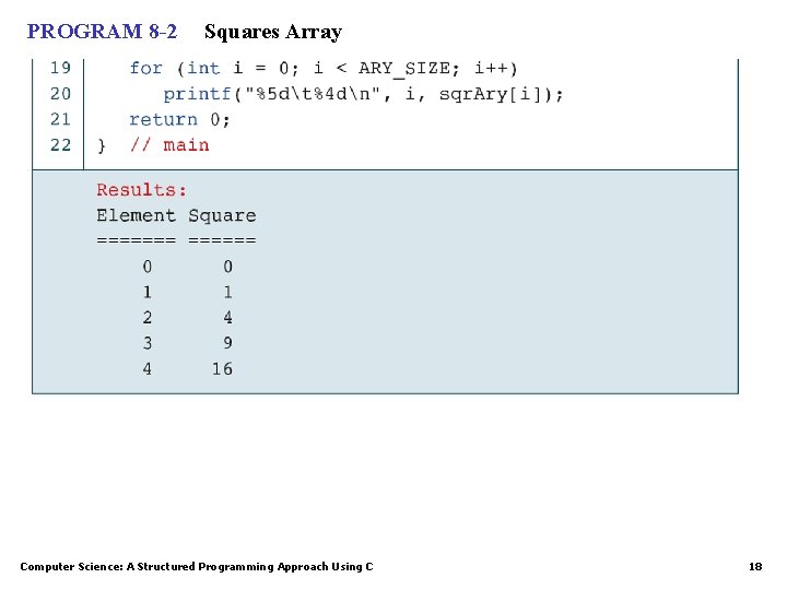 PROGRAM 8 -2 Squares Array Computer Science: A Structured Programming Approach Using C 18 PROGRAM 8 -2 Squares Array Computer Science: A Structured Programming Approach Using C 18