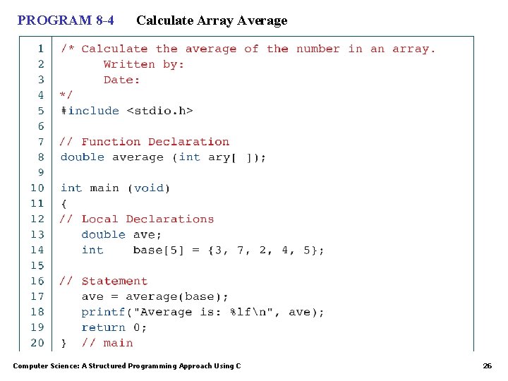 PROGRAM 8 -4 Calculate Array Average Computer Science: A Structured Programming Approach Using C PROGRAM 8 -4 Calculate Array Average Computer Science: A Structured Programming Approach Using C