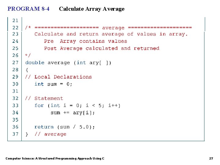PROGRAM 8 -4 Calculate Array Average Computer Science: A Structured Programming Approach Using C PROGRAM 8 -4 Calculate Array Average Computer Science: A Structured Programming Approach Using C