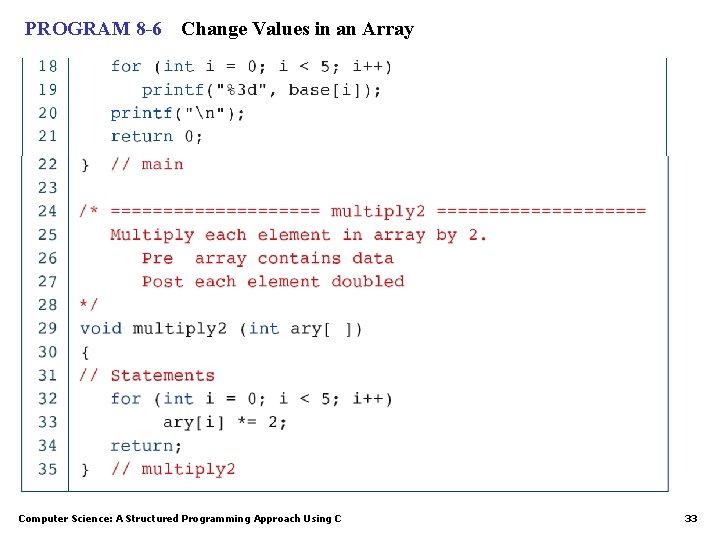 PROGRAM 8 -6 Change Values in an Array Computer Science: A Structured Programming Approach PROGRAM 8 -6 Change Values in an Array Computer Science: A Structured Programming Approach